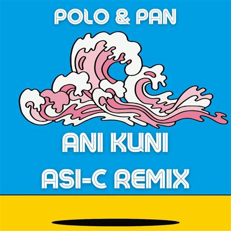 Polo Pan Ani Kuni Paroles Langue Polo & Pan – Ani Kuni Lyrics | Genius Lyrics